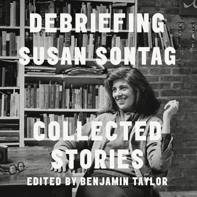 Debriefing: Collected Stories Audibook, by Susan Sontag