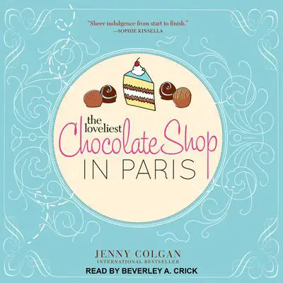 The Loveliest Chocolate Shop in Paris: A Novel with Recipes Audibook, by Jenny Colgan