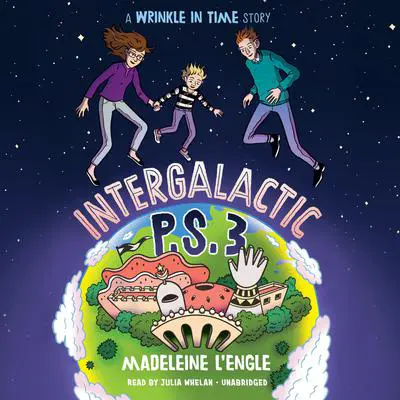 Intergalactic P.S. 3: A Wrinkle in Time Story Audibook, by Madeleine L’Engle