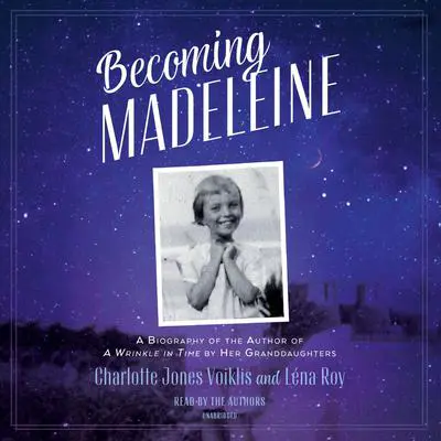 Becoming Madeleine: A Biography of the Author of A Wrinkle in Time by Her Granddaughters Audibook, by Léna Roy