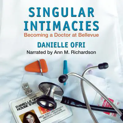 Singular Intimacies: Becoming a Doctor at Bellevue Audibook, by Danielle Ofri
