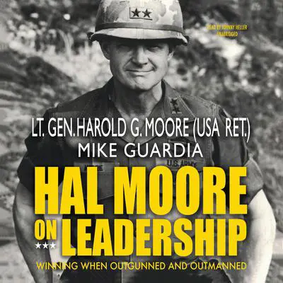 Hal Moore on Leadership: Winning When Outgunned and Outmanned Audibook, by Harold G. Moore