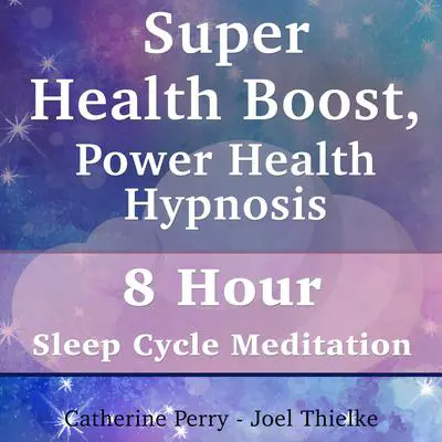 Super Health Boost, Power Health Hypnosis: 8 Hour Sleep Cycle Meditation Audibook, by Joel Thielke