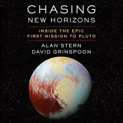 Chasing New Horizons: Inside the Epic First Mission to Pluto Audibook, by Alan Stern