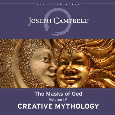 Creative Mythology: The Masks of God, Volume IV Audibook, by Joseph Campbell