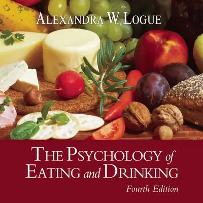 The Psychology of Eating and Drinking Fourth Edition Audibook, by Alexandra W. Logue