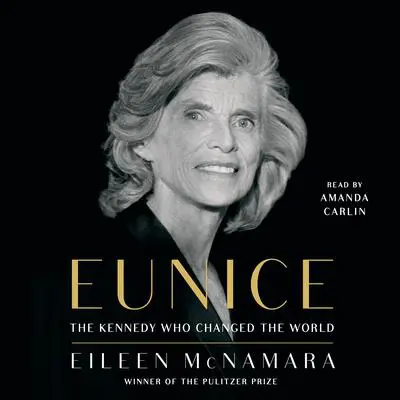 Eunice: The Kennedy Who Changed the World Audibook, by Eileen McNamara