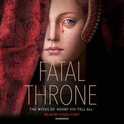 Fatal Throne: The Wives of Henry VIII Tell All Audibook, by Stephanie Hemphill