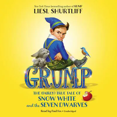 Grump: The (Fairly) True Tale of Snow White and the Seven Dwarves Audibook, by Liesl Shurtliff