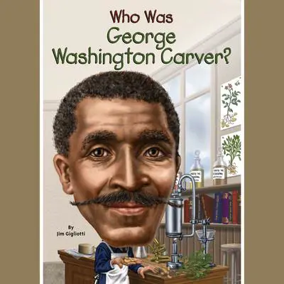 Who Was George Washington Carver? Audibook, by Jim Gigliotti