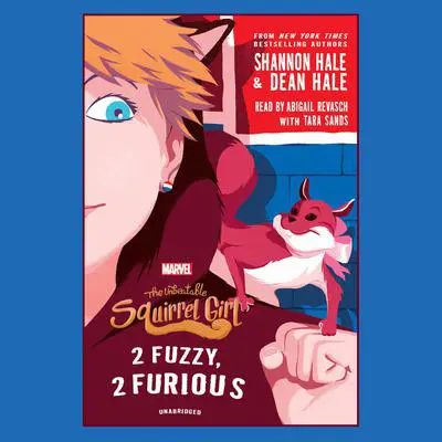 The Unbeatable Squirrel Girl: 2 Fuzzy, 2 Furious Audibook, by Shannon Hale