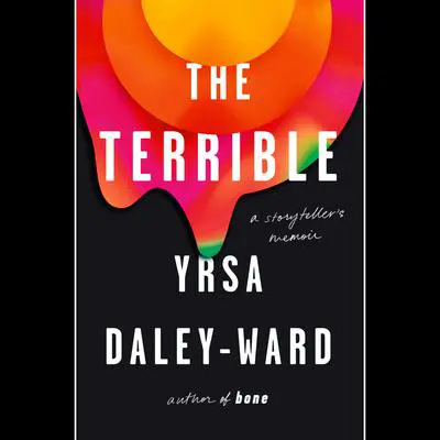 The Terrible: A Storyteller's Memoir Audibook, by Yrsa Daley-Ward
