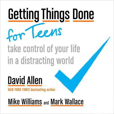 Getting Things Done for Teens: Take Control of Your Life in a Distracting World Audibook, by David Allen