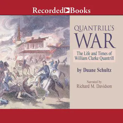 Quantrill's War: The Life and Times of William Clarke Quantrill Audibook, by Duane Schultz