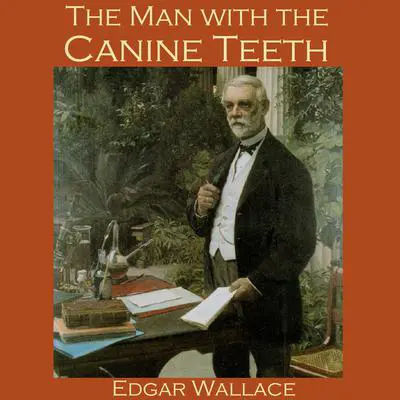 The Man with the Canine Teeth Audibook, by Edgar Wallace