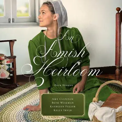 An Amish Heirloom: A Legacy of Love, The Cedar Chest, The Treasured Book, a Midwife's Dream Audibook, by Amy Clipston