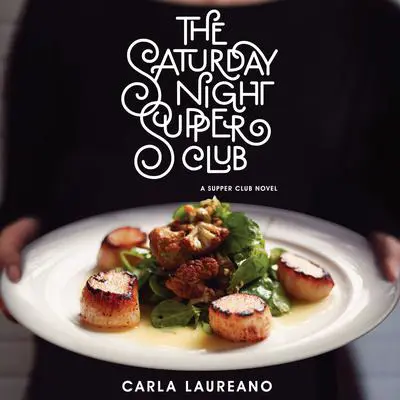 The Saturday Night Supper Club Audibook, by Carla Laureano