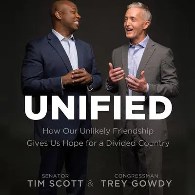 Unified: How Our Unlikely Friendship Gives Us Hope For a Divided Country Audibook, by Trey Gowdy
