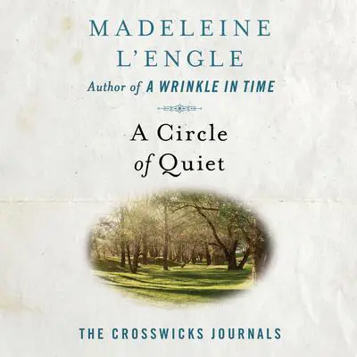 A Circle of Quiet Audibook, by Madeleine L’Engle