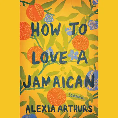 How to Love a Jamaican Audiobook by Alexia Arthurs — Listen Instantly