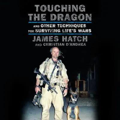 Touching the Dragon: And Other Techniques for Surviving Life's Wars Audibook, by Christian D’Andrea