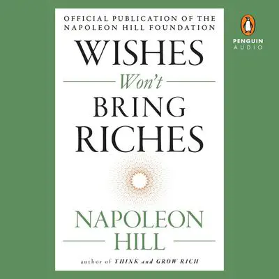 Wishes Won't Bring Riches Audibook, by Napoleon Hill
