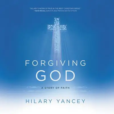 Forgiving God: A Story of Faith Audibook, by Hilary Yancey