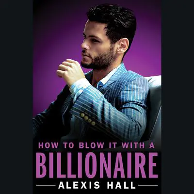 How to Blow It with a Billionaire Audibook, by Alexis Hall