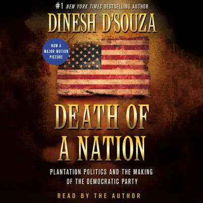 Death of a Nation: Plantation Politics and the Making of the Democratic Party Audibook, by Dinesh D’Souza
