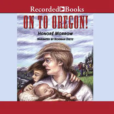 On to Oregon! Audibook, by Honoré Morrow