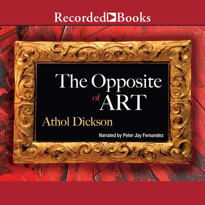 The Opposite of Art: A Novel Audibook, by Athol Dickson