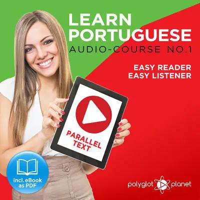 Learn Portuguese - Easy Reader - Easy Listener Parallel Text: Portuguese Audio Course No. 1 - The Portuguese Easy Reader - Easy Audio Learning Course Audibook, by Polyglot Planet