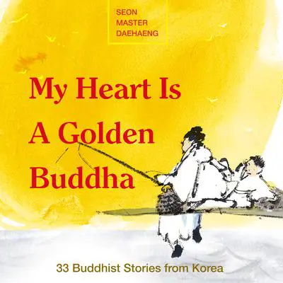 My Heart is a Golden Buddha Audibook, by Seon Master Daehaeng