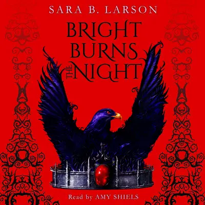 Bright Burns the Night Audibook, by Sara B. Larson