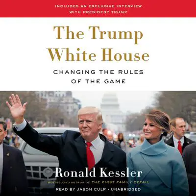 The Trump White House: Changing the Rules of the Game Audibook, by Ronald Kessler