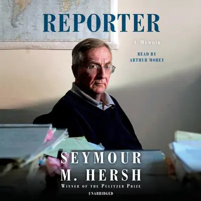 Reporter: A Memoir Audibook, by Seymour M. Hersh