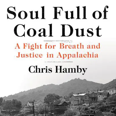 Soul Full of Coal Dust: A Fight for Breath and Justice in Appalachia Audibook, by Chris Hamby