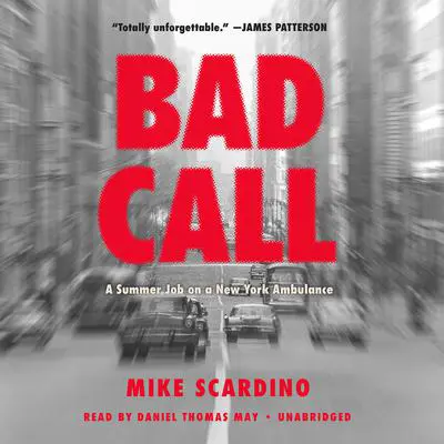 Bad Call: A Summer Job on a New York Ambulance Audibook, by Mike Scardino