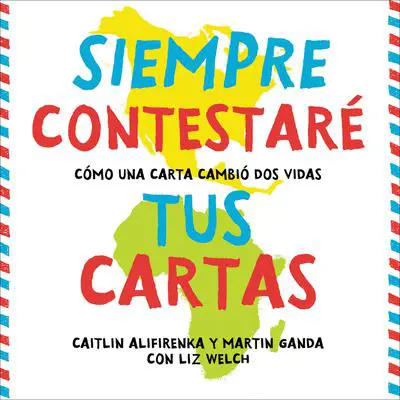 Siempre Contestaré Tus Cartas: Cómo Una Carta Cambió Dos Vidas Audibook, by Caitlin Alifirenka