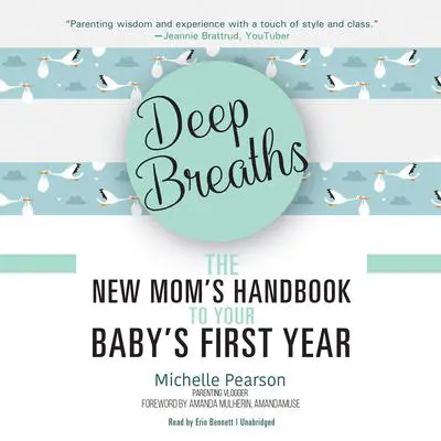 Deep Breaths: The New Mom’s Handbook to Your Baby’s First Year Audibook, by Michelle Pearson