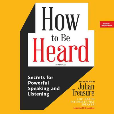 How to Be Heard: Secrets for Powerful Speaking and Listening Audibook, by Julian Treasure
