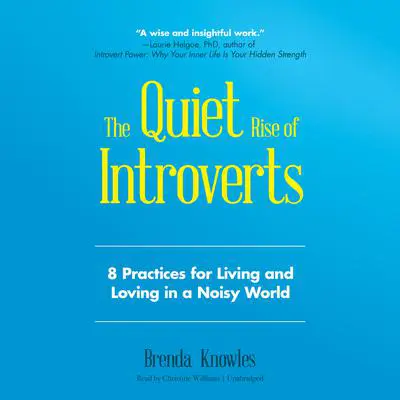 The Quiet Rise of Introverts: 8 Practices for Living and Loving in a Noisy World Audibook, by Brenda Knowles