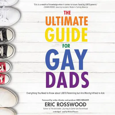 The Ultimate Guide for Gay Dads: Everything You Need to Know about LGBTQ Parenting but Are (Mostly) Afraid to Ask Audibook, by Eric Rosswood