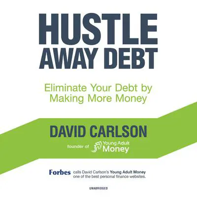 Hustle Away Debt: Eliminate Your Debt by Making More Money Audibook, by David Carlson