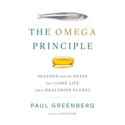 The Omega Principle: Seafood and the Quest for a Long Life and a Healthier Planet Audibook, by Paul Greenberg