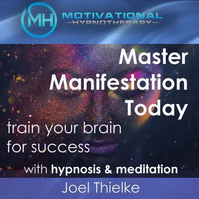 Master Manifestation Today, Train Your Brain for Success with Meditation & Hypnosis Audibook, by Joel Thielke