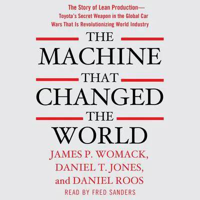 The Machine That Changed the World: The Story of Lean Production-- Toyota's Secret Weapon in the Global Car Wars That Is Now Revolutionizing World Industry Audibook, by James P. Womack