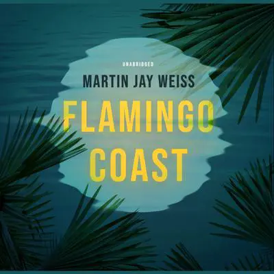 Flamingo Coast Audibook, by Martin Jay Weiss