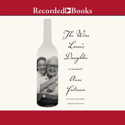 The Wine Lover's Daughter: A Memoir Audibook, by Anne Fadiman