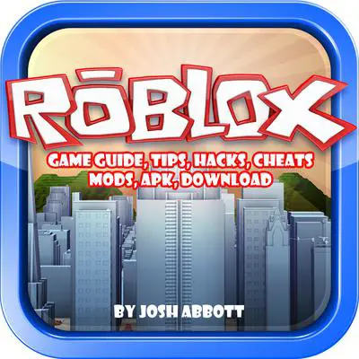 Roblox Game Guide, Tips, Hacks, Cheats, Mods, Apk, Download Audibook, by Josh Abbott